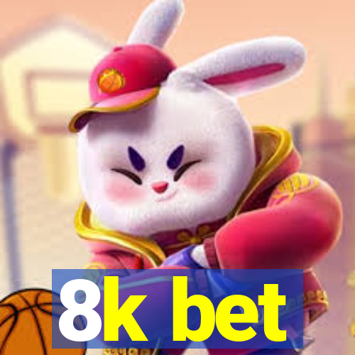 8k bet
